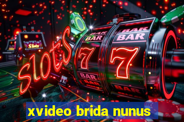 xvideo brida nunus